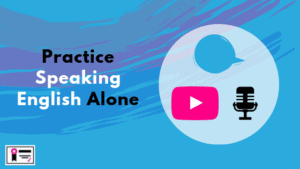 Practice Speaking English Alone