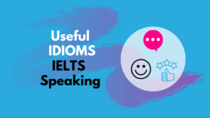 Useful idioms IELTS Speaking