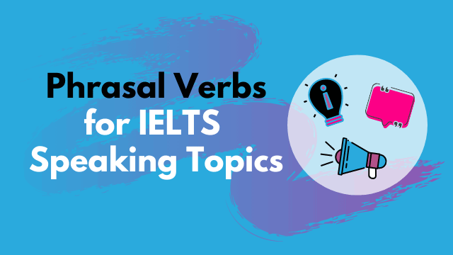 10 Useful Phrasal Verbs For Any Topic In IELTS Speaking