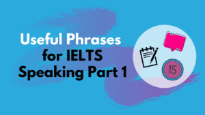 Useful Phrases for IELTS Speaking Part 1