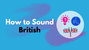 How to Sound British