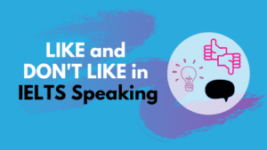 LIKE and DON'T LIKE in IELTS Speaking
