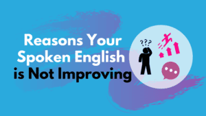 Reasons Your Spoken English is Not Improving