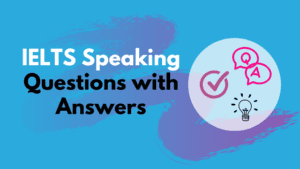 IELTS Speaking Questions with Answers