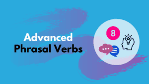 Advanced Phrasal Verbs