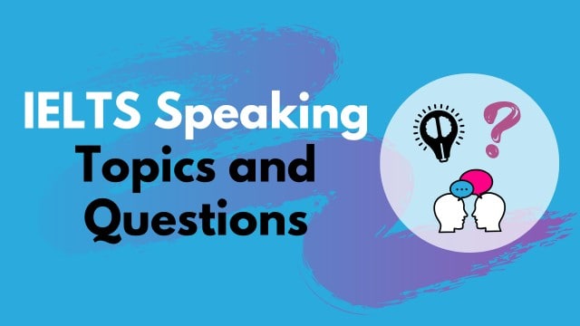 IELTS Speaking Topics and Questions (with answers)