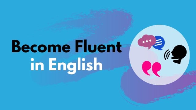 Become fluent