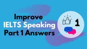 IELTS Speaking Part 1 Answers