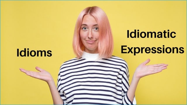 idioms vs idiomatic expressions