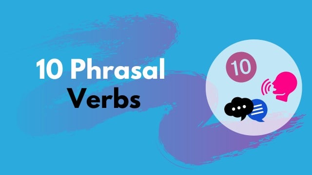 10 phrasal verbs